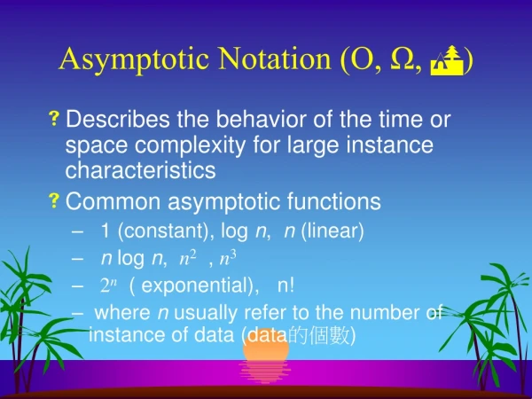 Asymptotic Notation (O, ?, ? )