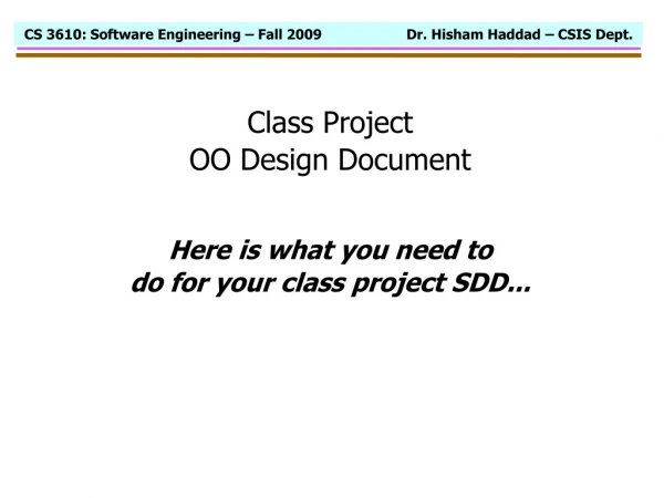 Class Project OO Design Document Here is what you need to do for your class project SDD...