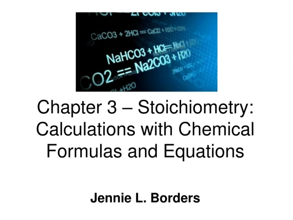 Chapter 3 – Stoichiometry: Calculations with Chemical Formulas and Equations