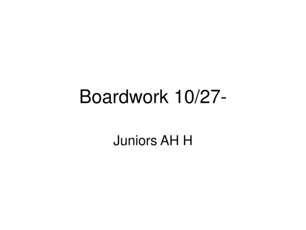 Boardwork 10/27-