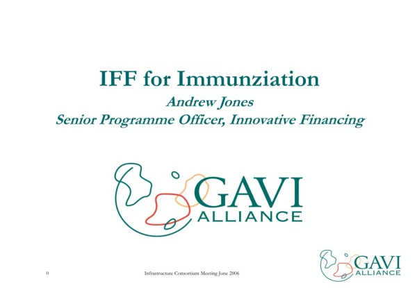 IFF for Immunziation Andrew Jones Senior Programme Officer, Innovative Financing