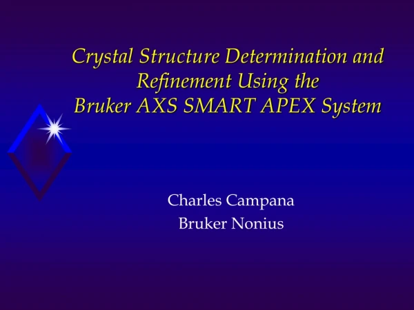 Crystal Structure Determination and Refinement Using the Bruker AXS SMART APEX System