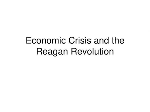 Economic Crisis and the Reagan Revolution
