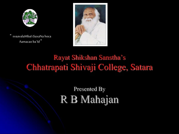 Rayat Shikshan Sanstha’s Chhatrapati Shivaji College, Satara Presented By R B Mahajan