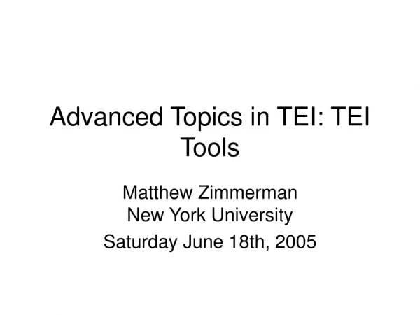 Advanced Topics in TEI: TEI Tools