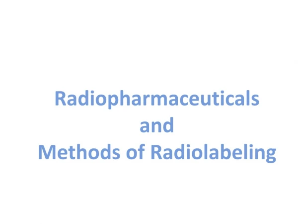 Radiopharmaceuticals and Methods of Radiolabeling