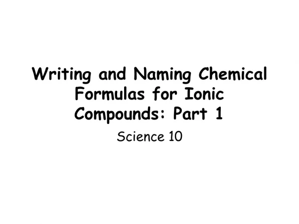 Writing and Naming Chemical Formulas for Ionic Compounds: Part 1