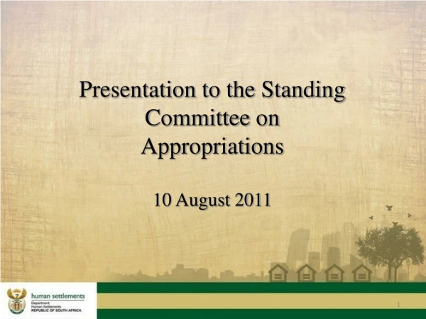 Presentation to the Standing Committee on Appropriations 10 August 2011