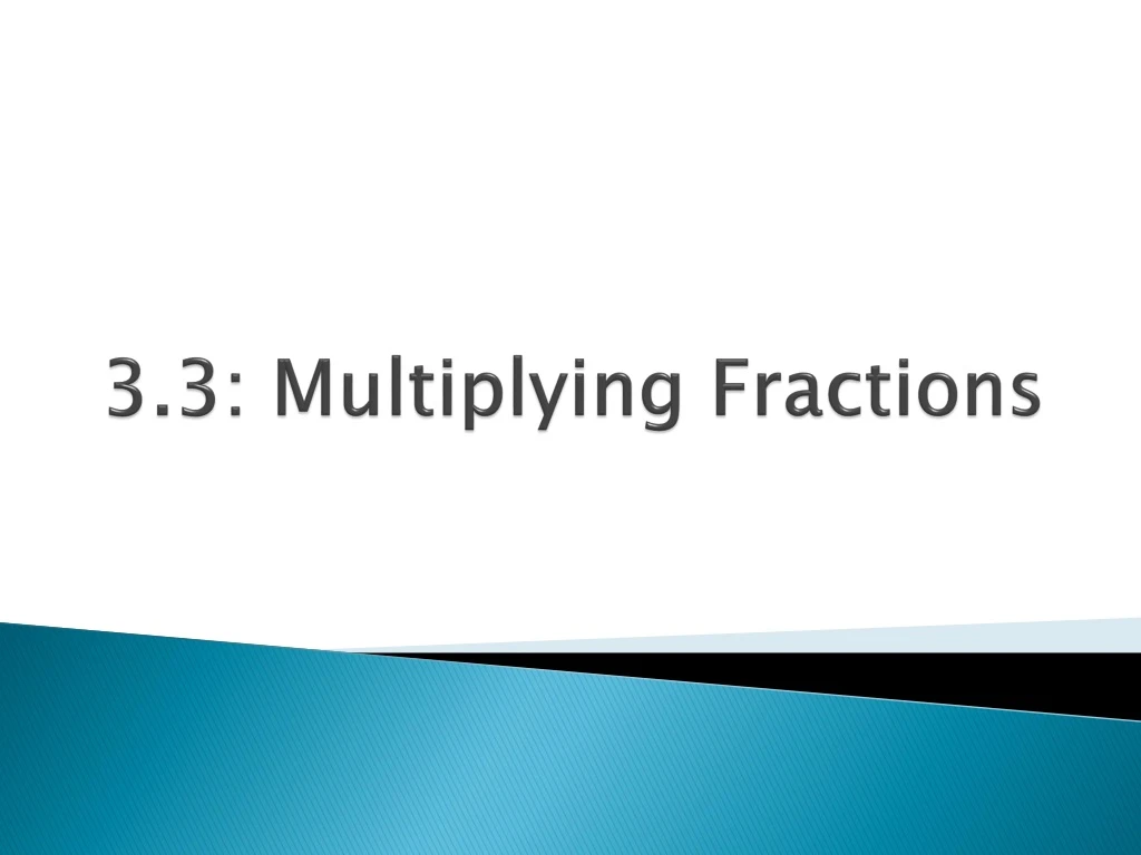 3 3 multiplying fractions