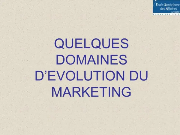 QUELQUES DOMAINES D EVOLUTION DU MARKETING