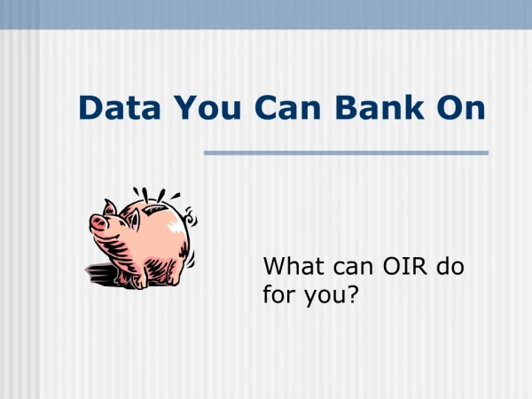 Data You Can Bank On