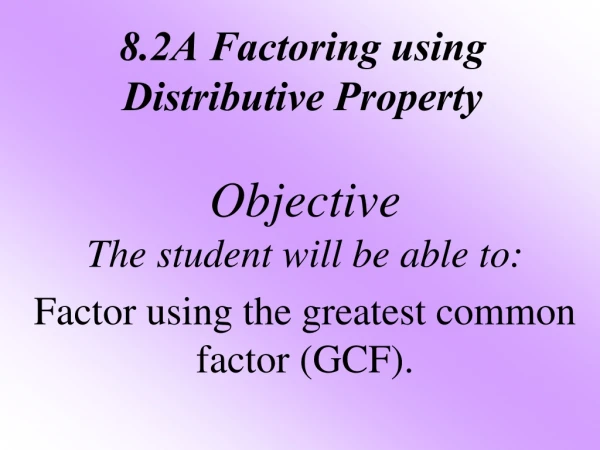 8.2A Factoring using Distributive Property