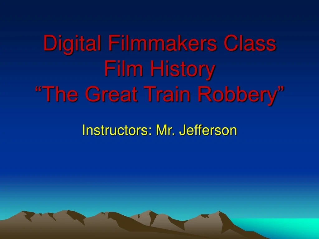 digital filmmakers class film history the great train robbery
