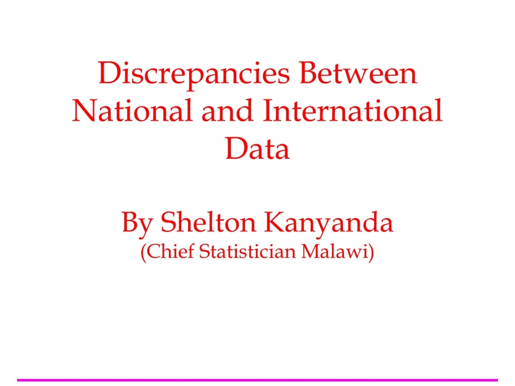 discrepancies between national and international data by shelton kanyanda chief statistician malawi