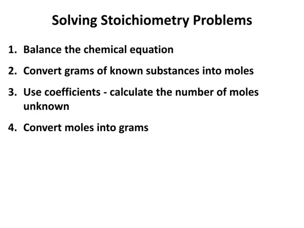 Balance the chemical equation Convert grams of known substances into moles