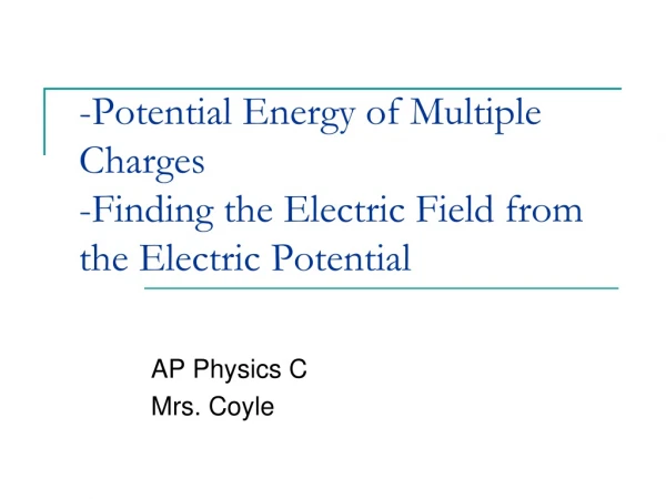 -Potential Energy of Multiple Charges -Finding the Electric Field from the Electric Potential