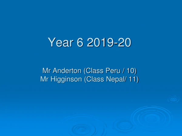 Year 6 2019-20 Mr Anderton (Class Peru / 10 ) Mr Higginson (Class Nepal/ 11)