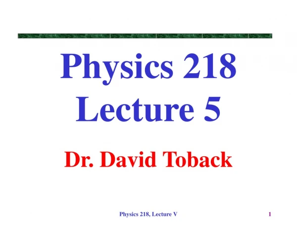 Physics 218 Lecture 5