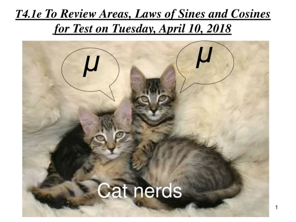 T4.1e To Review Areas, Laws of Sines and Cosines for Test on Tuesday, April 10, 2018
