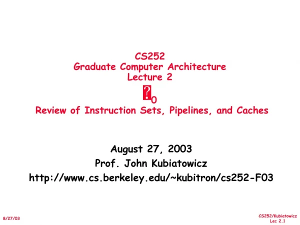 August 27, 2003 Prof. John Kubiatowicz cs.berkeley/~kubitron/cs252-F03