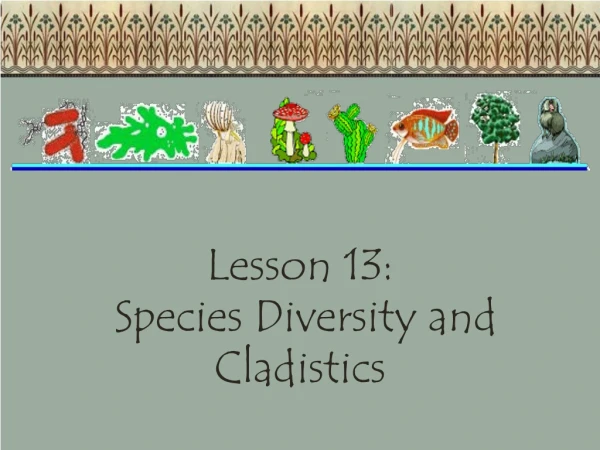 Lesson 13: Species Diversity and Cladistics