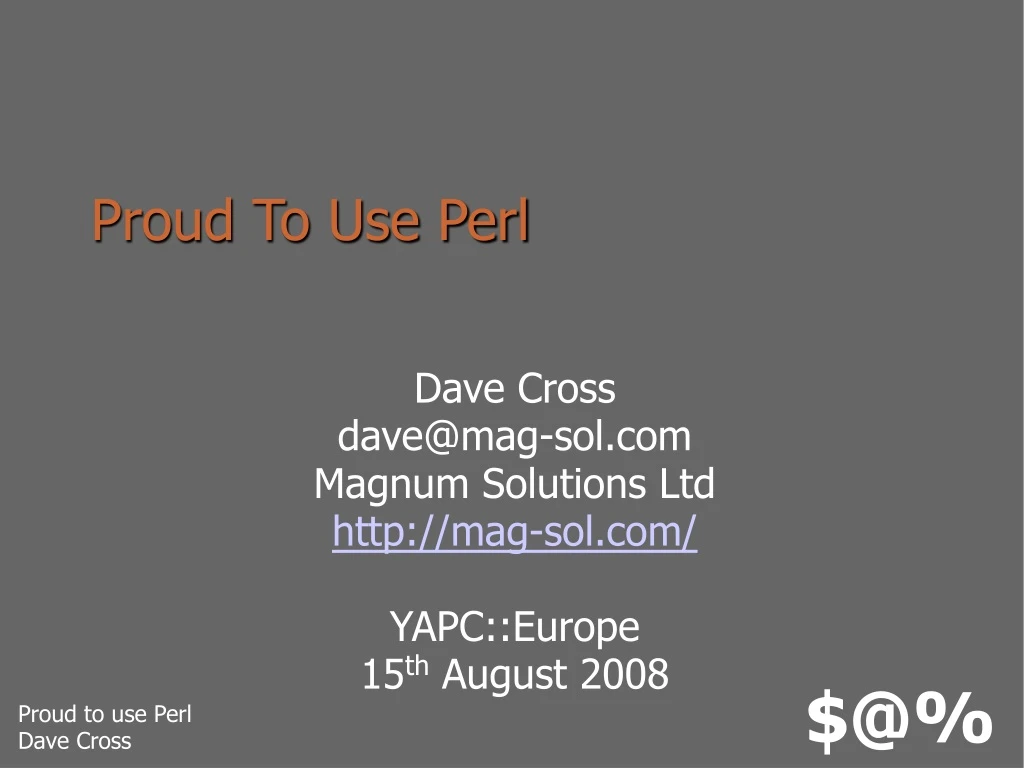 dave cross dave@mag sol com magnum solutions ltd http mag sol com yapc europe 15 th august 2008