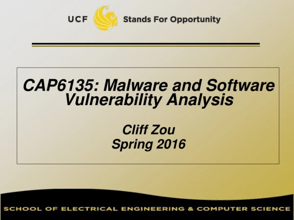 CAP6135: Malware and Software Vulnerability Analysis Cliff Zou Spring 2016