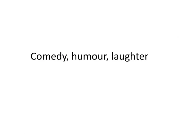 Comedy, humour, laughter