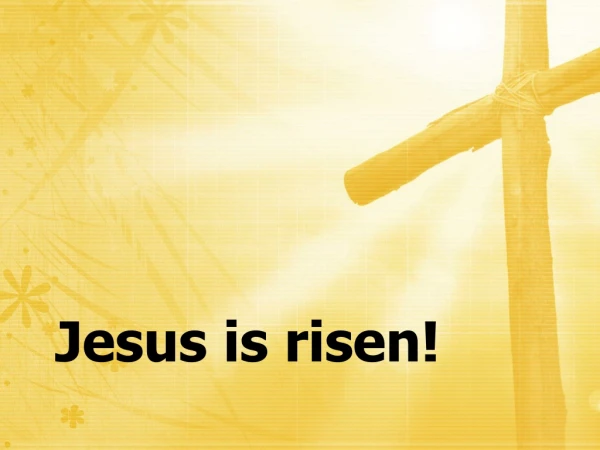 Jesus is risen!