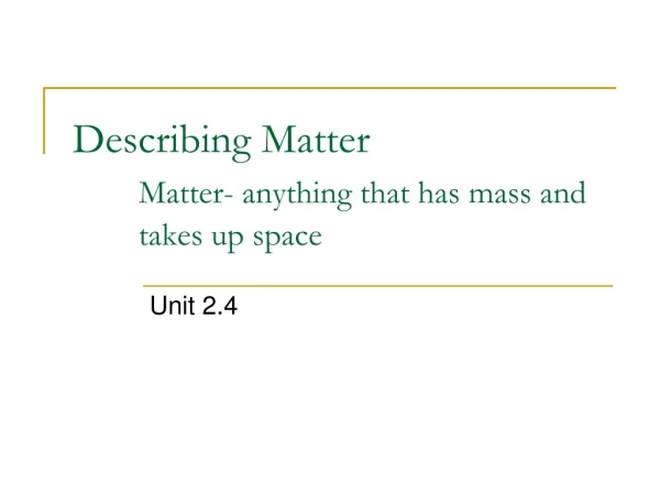 Describing Matter	 Matter- anything that has 	mass and 	takes up space