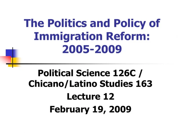 The Politics and Policy of Immigration Reform: 2005-2009