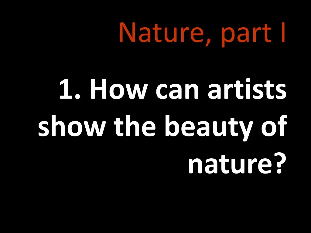 nature part i 1 how can artists show the beauty