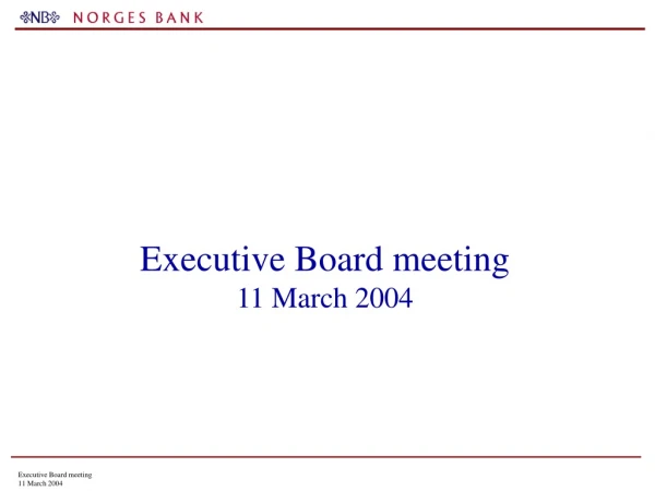 Executive Board meeting 11 March 2004