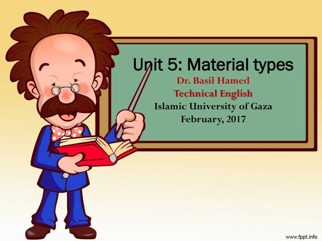 unit 5 material types dr basil hamed technical english islamic university of gaza february 2017