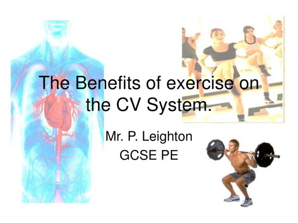 The Benefits of exercise on the CV System.