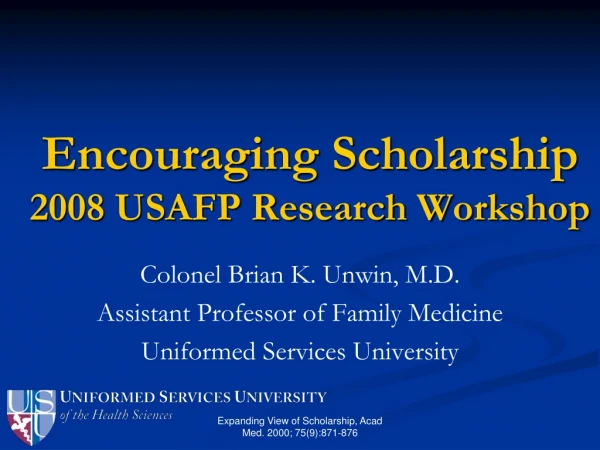Encouraging Scholarship 2008 USAFP Research Workshop