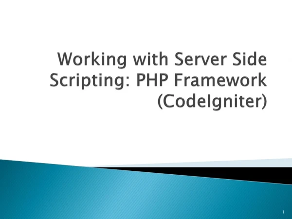 Working with Server Side Scripting: PHP Framework ( CodeIgniter )