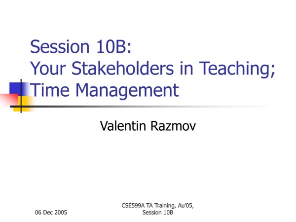 Session 10B: Your Stakeholders in Teaching; Time Management