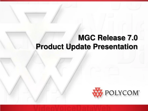 MGC Release 7.0 Product Update Presentation