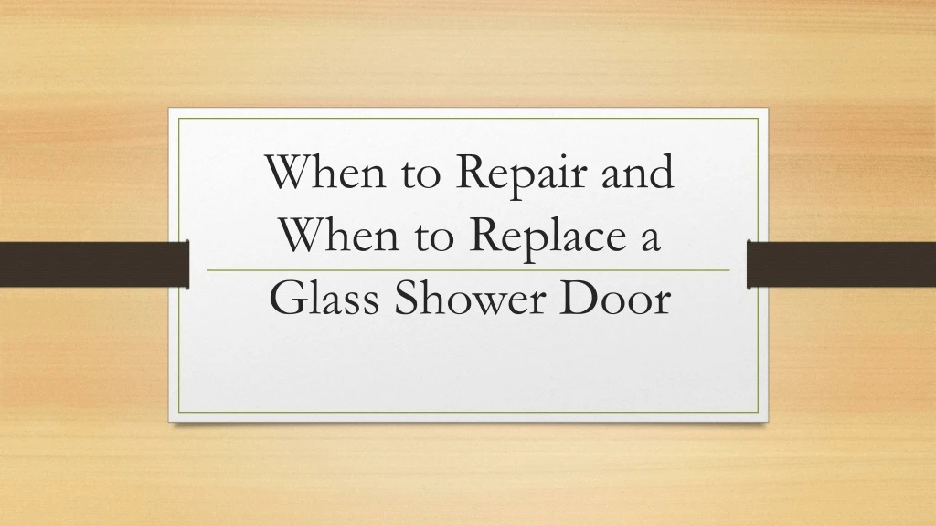 when to repair and when to replace a glass shower