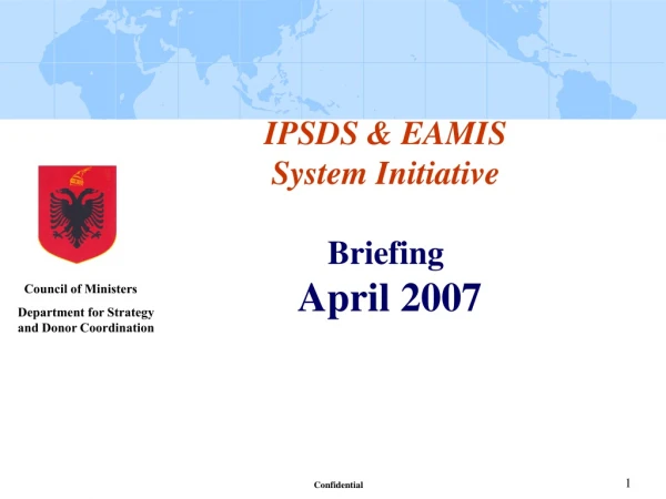 IPSDS &amp; EAMIS System Initiative Briefing April 2007