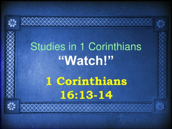 Studies in 1 Corinthians “Watch!”