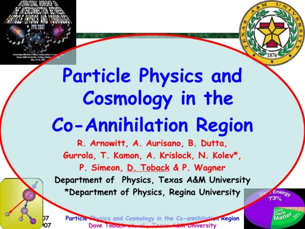 Particle Physics and Cosmology in the Co-Annihilation Region R. Arnowitt, A. Aurisano, B. Dutta,