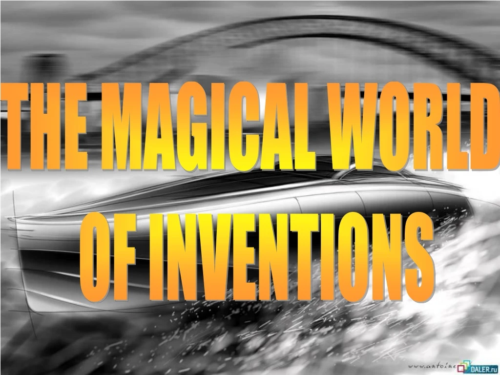the magical world of inventions