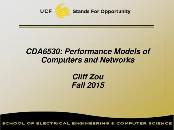 CDA6530: Performance Models of Computers and Networks Cliff Zou Fall 2015