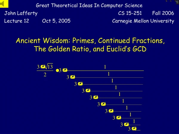 Ancient Wisdom: Primes, Continued Fractions, The Golden Ratio, and Euclid’s GCD