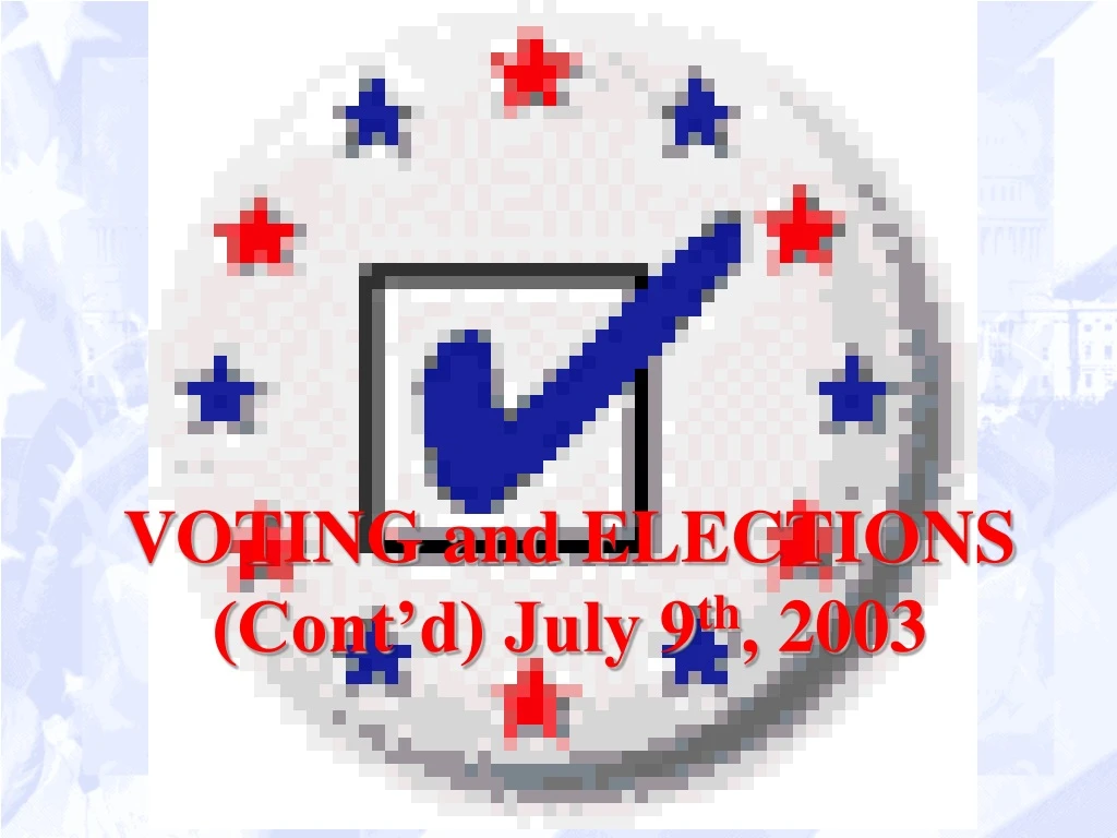 voting and elections cont d july 9 th 2003