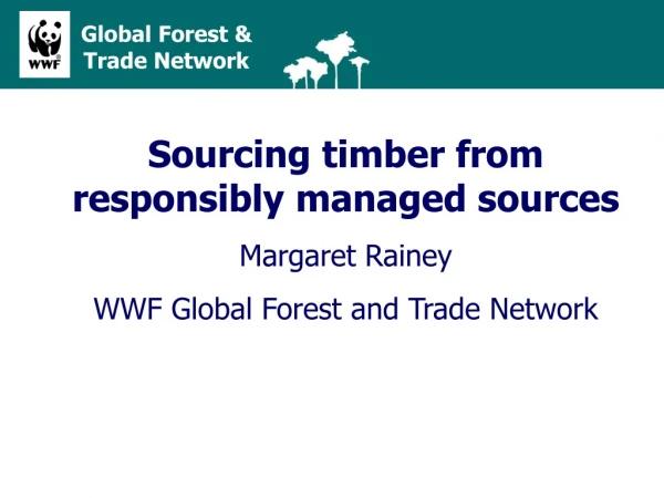 Sourcing timber from responsibly managed sources Margaret Rainey