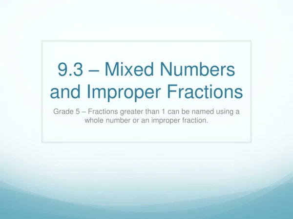 9.3 – Mixed Numbers and Improper Fractions