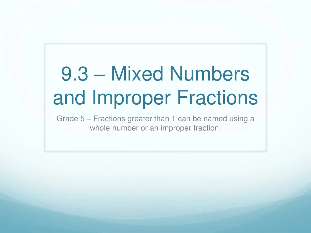 9 3 mixed numbers and improper fractions